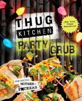 Thug Kitchen Party Grub: For Social Motherf*ckers