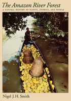 The Amazon River Forest: A Natural History of Plants, Animals, and People