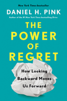 The Power of Regret : How Looking Backward Moves Us