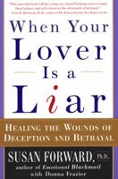 When Your Lover Is a Liar: Healing the Wounds of Deception and Betrayal