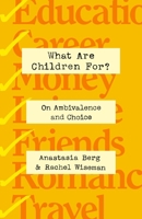 What Are Children For?: Affirming Life in an Age of Ambivalence