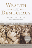 Wealth and Democracy: A Political History of the American Rich