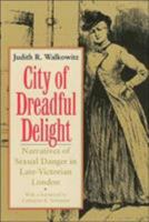 City of Dreadful Delight: Narratives of Sexual Danger in Late-Victorian London (Women in Culture and Society Series)