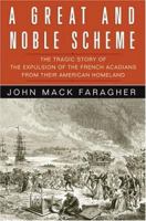 A Great and Noble Scheme: The Tragic Story of the Expulsion of the French Acadians from Their American Homeland