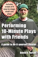 Performing 10-Minute Plays with Friends: A guide to do-it-yourself theater 1736701215 Book Cover
