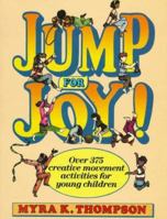 Jump for Joy!: Over 375 Creative Movement Activities for Young Children