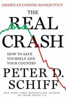 The Real Crash: America's Coming Bankruptcy---How to Save Yourself and Your Country