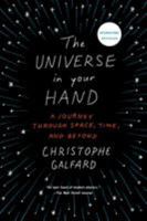 The Universe in Your Hand: A Journey Through Space, Time, and Beyond