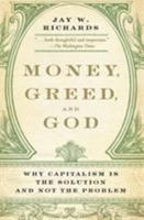 Money, Greed, and God: Why Capitalism Is the Solution and Not the Problem