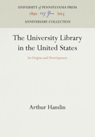 The University Library in the United States: Its Origins and Development