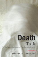 Death Talk: The Case Against Euthanasia and Physician-Assisted Suicide