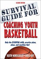 Survival Guide for Coaching Youth Basketball: Only the Essential Drills, Practice Plans, Plays, and Coaching Tips!