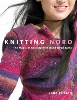 Knitting Noro: The Magic of Knitting with Hand-Dyed Yarns