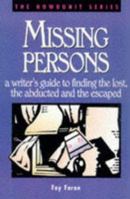 Missing Persons: A Writer's Guide to Finding the Lost, the Abducted and the Escaped (Howdunit Series)