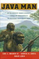 Java Man: How Two Geologists Changed Our Understanding of Human Evolution