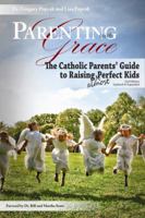 Parenting With Grace: Catholic Parent's Guide to Raising Almost Perfect Kids