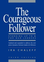 The Courageous Follower: Standing Up to and for Our Leaders (2nd Edition)