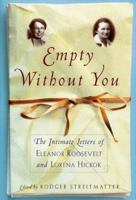 Empty without You: The Intimate Letters of Eleanor Roosevelt and Lorena Hickok