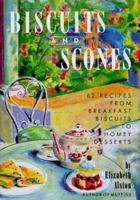 Biscuits and Scones: 62 Recipes from Breakfast Biscuits to Homey Desserts