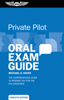 Private Oral Exam Guide: The Comprehensive Guide to Prepare You for the FAA Oral Exam (Oral Exam Guide series)