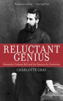 Reluctant Genius: The Passionate Life and Inventive Mind of Alexander Graham Bell 1559708093 Book Cover