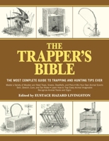 The Trapper's Bible: The Most Complete Guide on Trapping and Hunting Tips Ever