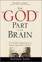 The "God" Part of the Brain: A Scientific Interpretation of Human Spirituality and God