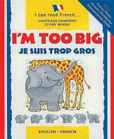 I'm Too Big / Je Suis Trop Gros (I Can Read French)