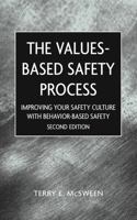 The Values-Based Safety Process: Improving Your Safety Culture with Behavior-Based Safety