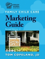 Family Child Care Marketing Guide: How to Build Enrollment and Promote Your Business As a Child Professional (Redleaf Business Series)