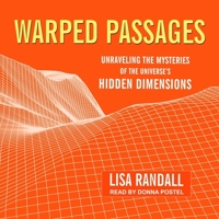 Warped Passages: Unraveling the Mysteries of the Universe's Hidden Dimensions