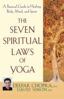 The Seven Spiritual Laws of Yoga: A Practical Guide to Healing Body, Mind, and Spirit