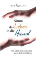 Nimm das Leben in die Hand: Sich selbst coachen, beraten und in die Freiheit führen 3746074134 Book Cover