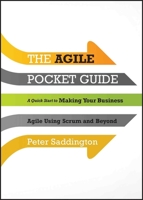 The Agile Pocket Guide: A Quick Start to Making Your Business Agile Using Scrum and Beyond