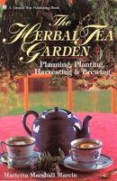 The Herbal Tea Garden: Planning, Planting, Harvesting & Brewing