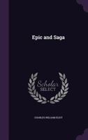 Epic and Saga: Beowulf, Song of Roland, Destruction of Da Derga's Hostel, Story of the Volsungs and Niblungs (Harvard Classics, Part 49) B000E9JS0A Book Cover