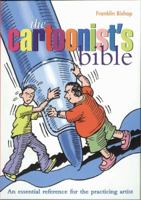 Cartoonist's Bible: An Essential Reference for the Practicing Artist