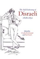 The Self-Fashioning of Disraeli, 1818-1851