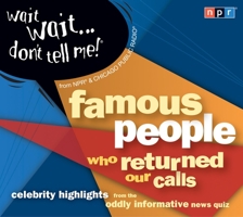 Wait Wait...Don't Tell Me! Famous People Who Returned Our Calls: Celebrity Highlights from the Oddly Informative News Quiz 1598878964 Book Cover