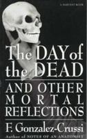 The Day of the Dead: And Other Mortal Reflections