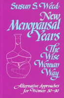 New Menopausal Years, The Wise Woman Way: Alternative Approaches for Women 30-90 (Wise Woman Herbal Series, Book 5) (Wise Woman Ways)