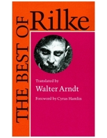 The Best of Rilke: 72 Form-true Verse Translations with Facing Originals, Commentary and Compact Biography