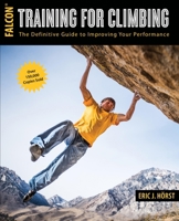 Training for Climbing: The Definitive Guide to Improving Your Climbing Performance