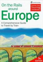 On the Rails Around Europe: A Comprehensive Guide to Europe by Train (2nd ed)