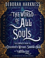 The World of All Souls: The Complete Guide to A Discovery of Witches, Shadow of Night, and The Book of Life 0735220743 Book Cover