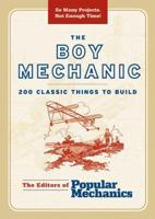 The Boy Mechanic: 200 Classic Things to Build