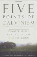 The Five Points of Calvinism: Defined, Defended, Documented