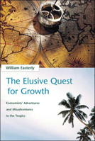 The Elusive Quest for Growth: Economists' Adventures and Misadventures in the Tropics