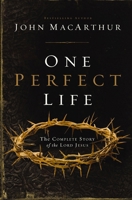 One Perfect Life: The Complete Story of the Lord Jesus