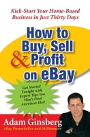 How to Buy, Sell & Profit on eBay: Kick-Start Your Home-Based Business in Just Thirty Days